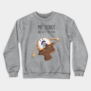 Mr. Donut Was Left For Dead Crewneck Sweatshirt